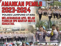 Amankan Pemilu 2024, Polres Lampura Apel Gelar Pasukan Ops Mantap Brata Krakatau